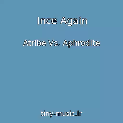 کاور آهنگ Ince Again از Atribe Vs. Aphrodite