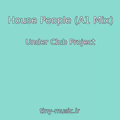 کاور آهنگ House People (A1 Mix) از Under Club Project