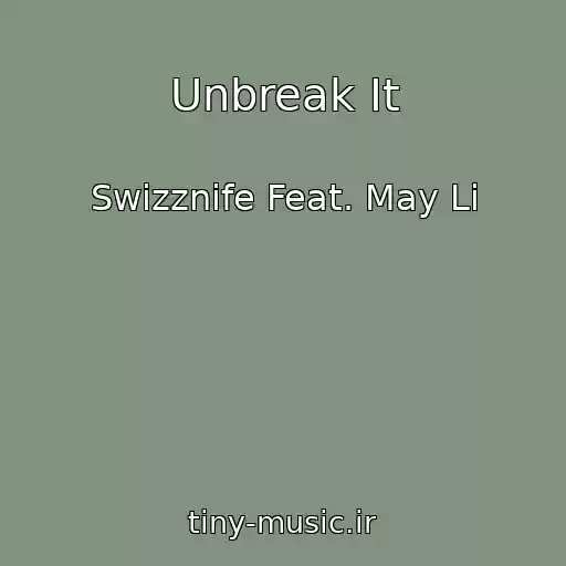 کاور آهنگ Unbreak It از Swizznife Feat. May Li