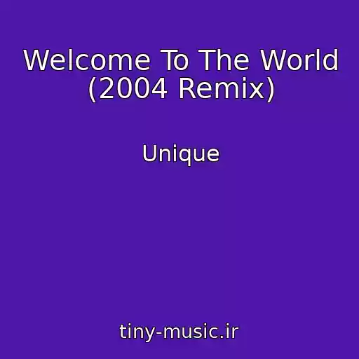 کاور آهنگ Welcome To The World (2004 Remix) از Unique