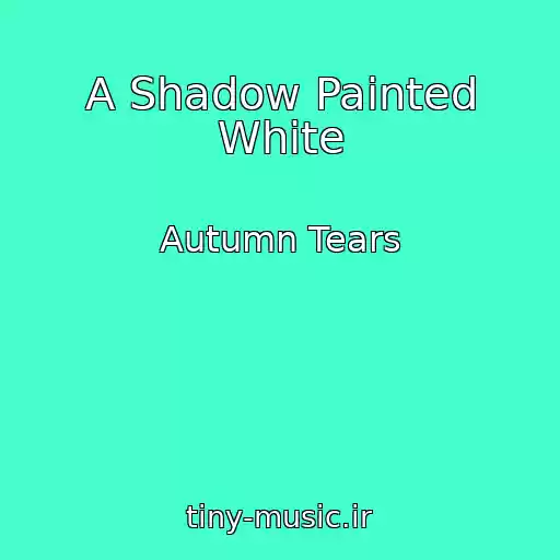 کاور آهنگ A Shadow Painted White از Autumn Tears