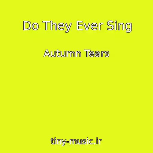 کاور آهنگ Do They Ever Sing از Autumn Tears