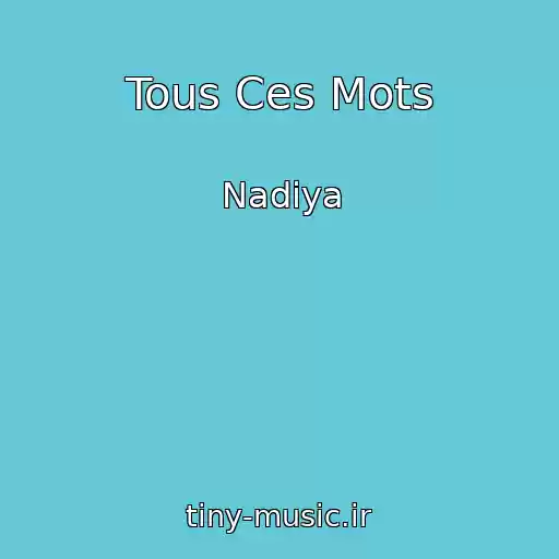 کاور آهنگ Tous Ces Mots از Nadiya
