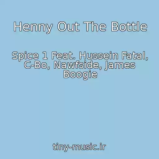 کاور آهنگ Henny Out The Bottle از Spice 1 Feat. Hussein Fatal, C-Bo, Nawfside, James Boogie