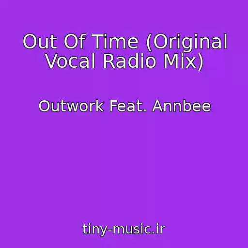 کاور آهنگ Out Of Time (Original Vocal Radio Mix) از Outwork Feat. Annbee