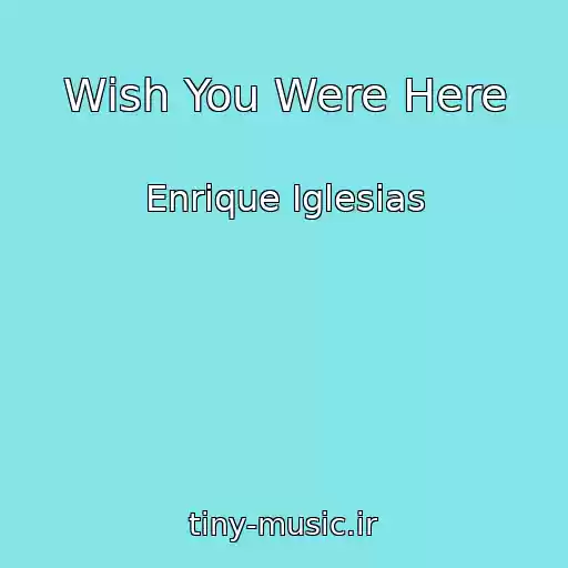 کاور آهنگ Wish You Were Here از Enrique Iglesias