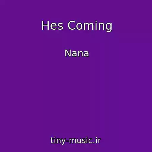 کاور آهنگ Hes Coming از Nana