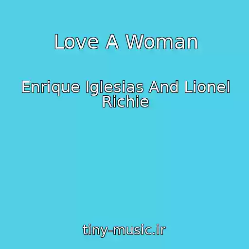 کاور آهنگ Love A Woman از Enrique Iglesias And Lionel Richie