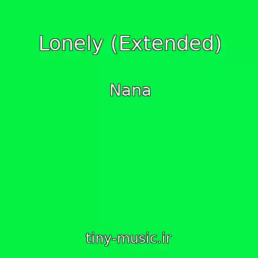 کاور آهنگ Lonely (Extended) از Nana
