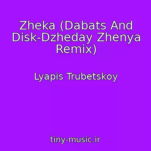 کاور آهنگ Zheka (Dabats And Disk-Dzheday Zhenya Remix) از Lyapis Trubetskoy