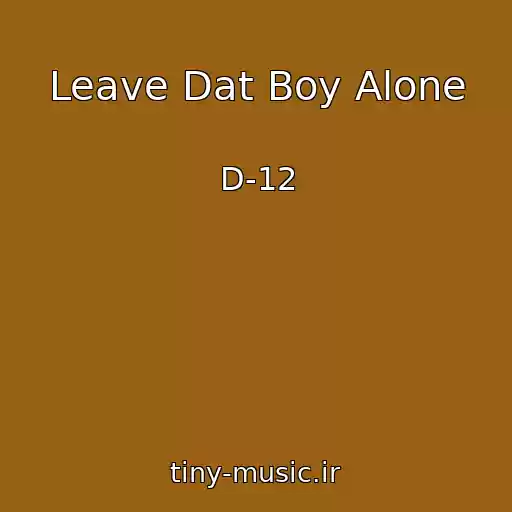 کاور آهنگ Leave Dat Boy Alone از D-12