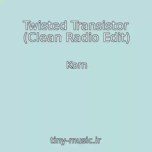 کاور آهنگ Twisted Transistor (Clean Radio Edit) از Korn