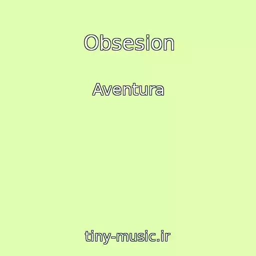کاور آهنگ Obsesion از Aventura