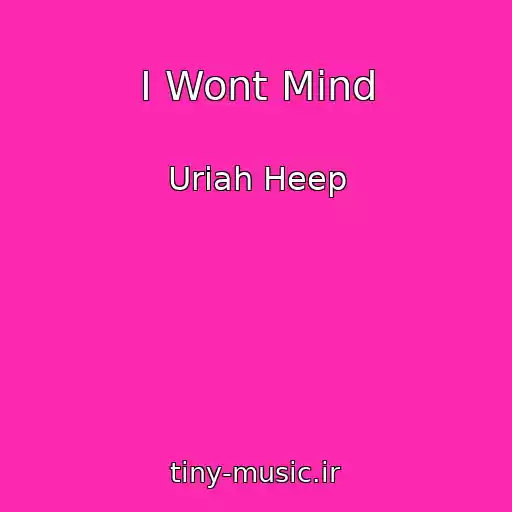 کاور آهنگ I Wont Mind از Uriah Heep