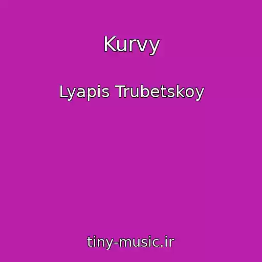 کاور آهنگ Kurvy از Lyapis Trubetskoy