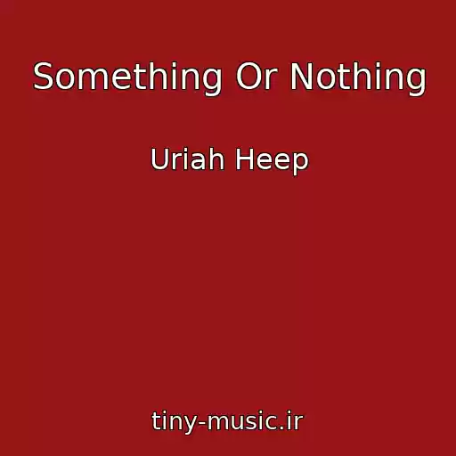 کاور آهنگ Something Or Nothing از Uriah Heep