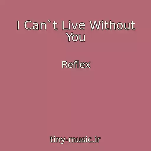 کاور آهنگ I Can`t Live Without You از Reflex