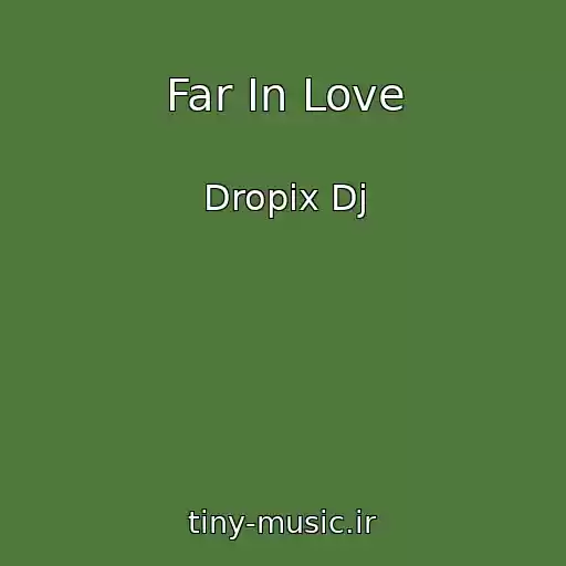 کاور آهنگ Far In Love از Dropix Dj