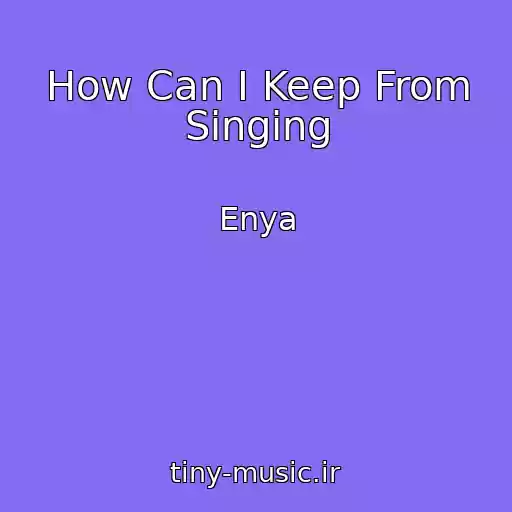 کاور آهنگ How Can I Keep From Singing از Enya