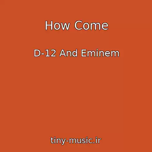 کاور آهنگ How Come از D-12 And Eminem