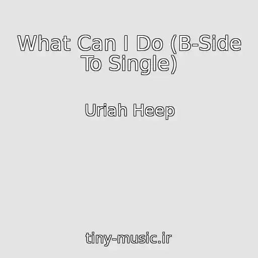 کاور آهنگ What Can I Do (B-Side To Single) از Uriah Heep