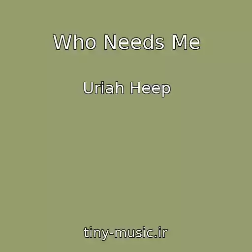 کاور آهنگ Who Needs Me از Uriah Heep