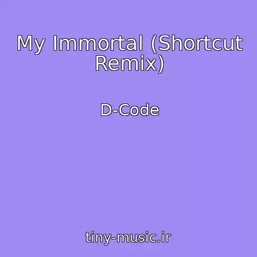 کاور آهنگ My Immortal (Shortcut Remix) از D-Code