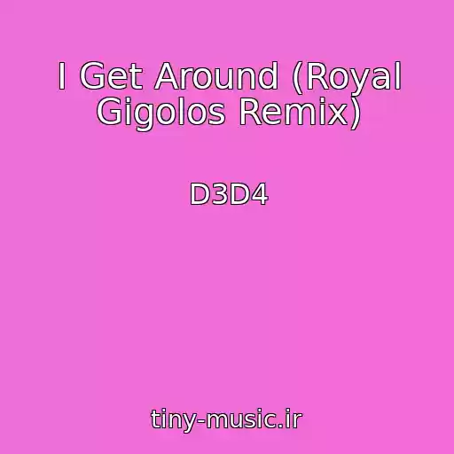 کاور آهنگ I Get Around (Royal Gigolos Remix) از D3D4