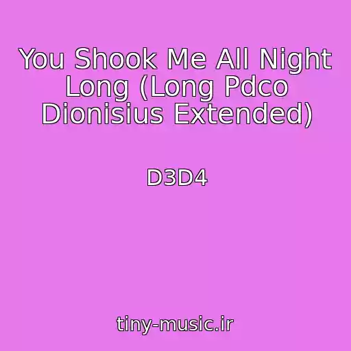 کاور آهنگ You Shook Me All Night Long (Long Pdco Dionisius Extended) از D3D4