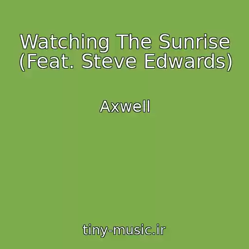 کاور آهنگ Watching The Sunrise (Feat. Steve Edwards) از Axwell
