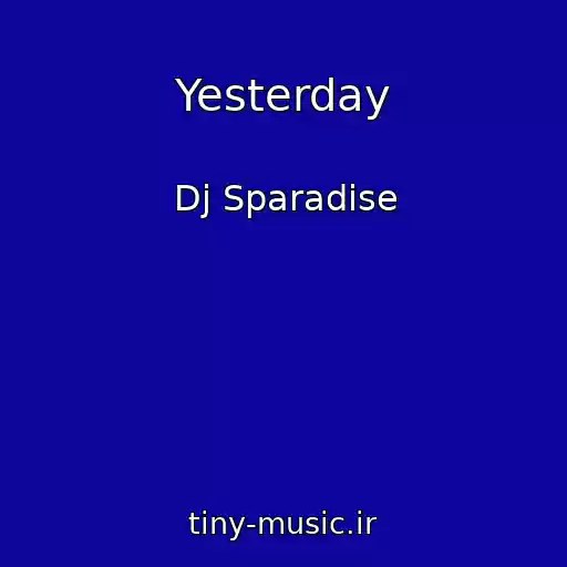 کاور آهنگ Yesterday از Dj Sparadise