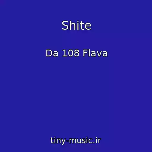 کاور آهنگ Shite از Da 108 Flava