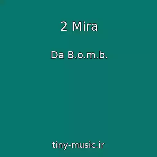 کاور آهنگ 2 Mira از Da B.o.m.b.