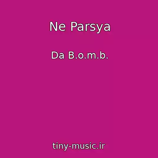 کاور آهنگ Ne Parsya از Da B.o.m.b.