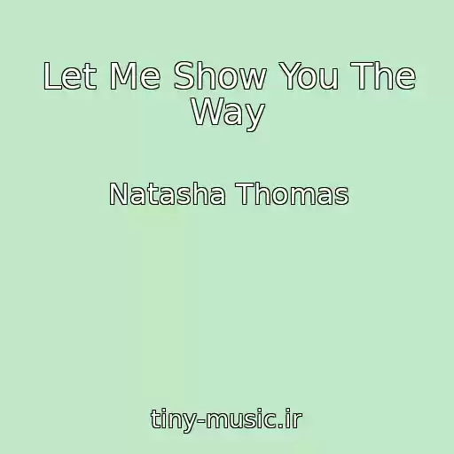 کاور آهنگ Let Me Show You The Way از Natasha Thomas