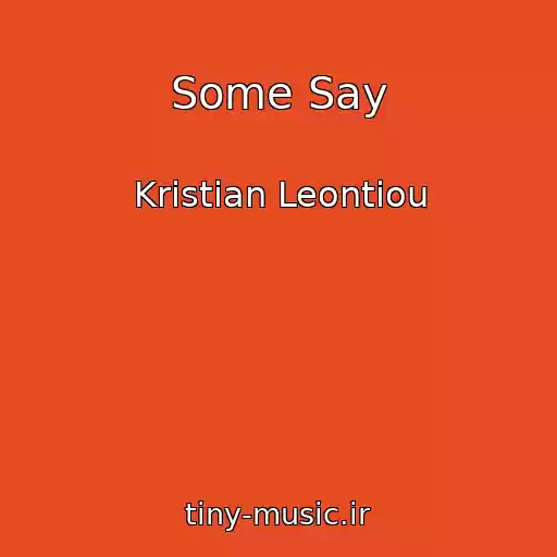 کاور آهنگ Some Say از Kristian Leontiou