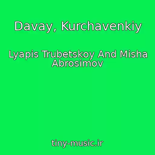 کاور آهنگ Davay, Kurchavenkiy از Lyapis Trubetskoy And Misha Abrosimov
