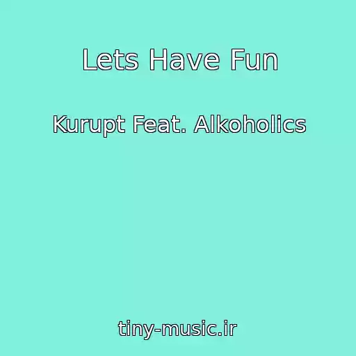 کاور آهنگ Lets Have Fun از Kurupt Feat. Alkoholics