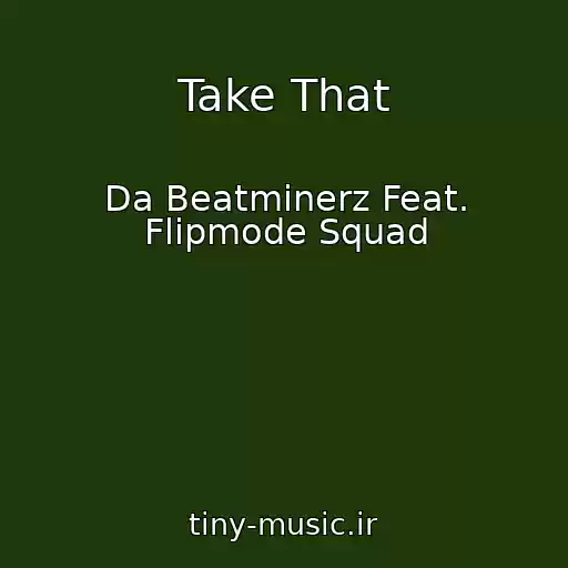کاور آهنگ Take That از Da Beatminerz Feat. Flipmode Squad