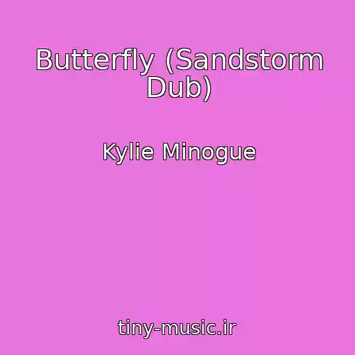 کاور آهنگ Butterfly (Sandstorm Dub) از Kylie Minogue
