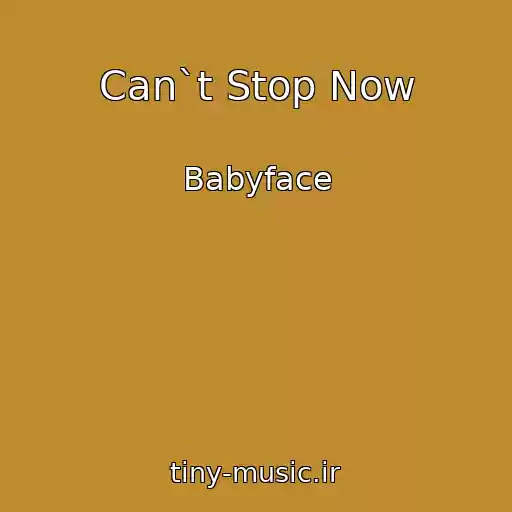 کاور آهنگ Can`t Stop Now از Babyface