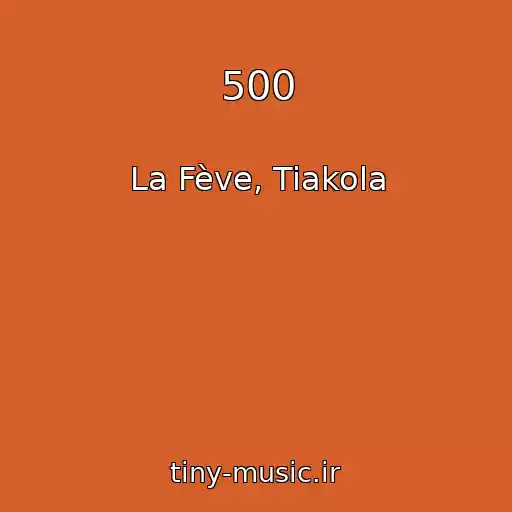 کاور آهنگ 500 از La Fève, Tiakola