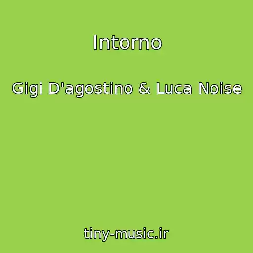 کاور آهنگ Intorno از Gigi D'agostino & Luca Noise