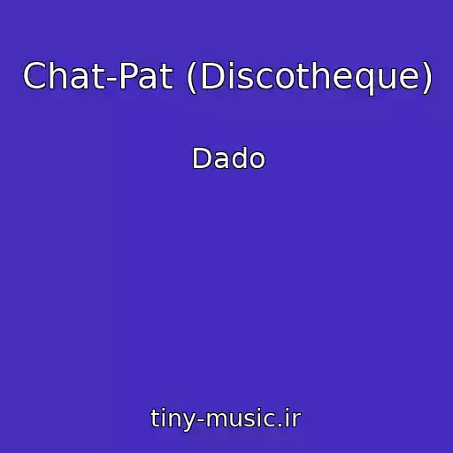 کاور آهنگ Chat-Pat (Discotheque) از Dado