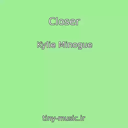 کاور آهنگ Closer از Kylie Minogue