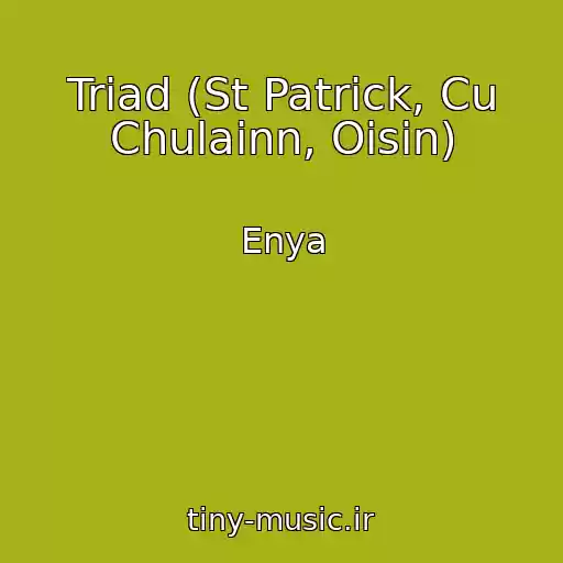 کاور آهنگ Triad (St Patrick, Cu Chulainn, Oisin) از Enya