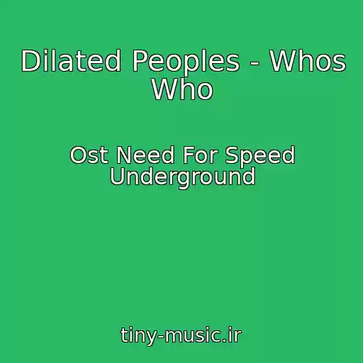کاور آهنگ Dilated Peoples - Whos Who از Ost Need For Speed Underground