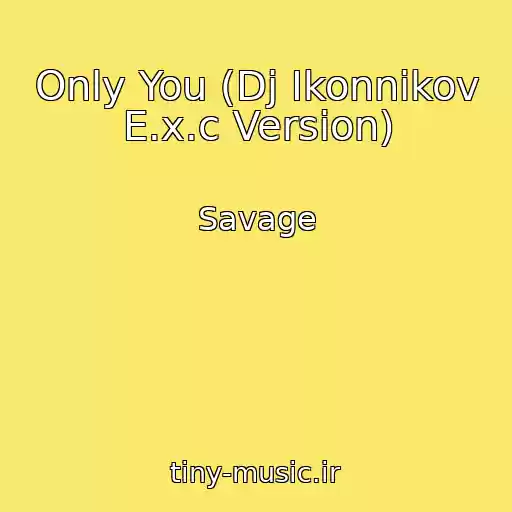 کاور آهنگ Only You (Dj Ikonnikov E.x.c Version) از Savage