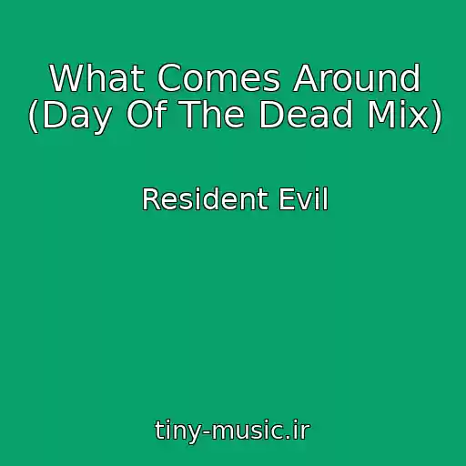 کاور آهنگ What Comes Around (Day Of The Dead Mix) از Resident Evil