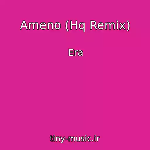 کاور آهنگ Ameno (Hq Remix) از Era